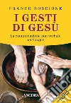 I gesti di Gesù. La comunicazione non verbale nei vangeli libro di Boscione Franco