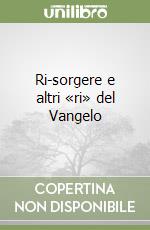 Ri-sorgere e altri «ri» del Vangelo libro