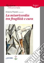 La misericordia tra fragilità e cura libro