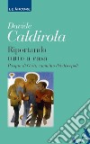 Riportando tutto a casa libro di Caldirola Davide