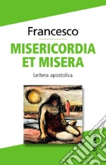 Misericordia et misera. Lettera apostolica a conclusione del Giubileo straordinario della misericordia libro