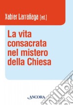 La vita consacrata nel mistero della Chiesa libro