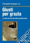 Giusti per grazia. La dottrina luterana della giustificazione libro di Caspani Pierpaolo