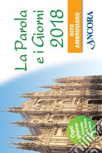 La Parola e i giorni 2018. Rito ambrosiano libro