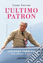 L'ultimo patron. Vincenzo Torriani, una vita per il Giro libro