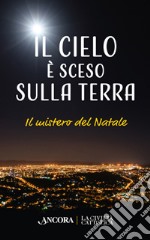 Il cielo è sceso sulla terra. Il mistero di Natale libro