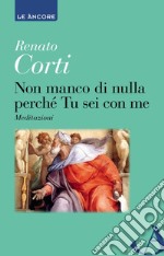 Non manco di nulla perché tu sei con me. Meditazioni libro