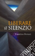 Liberare il silenzio libro