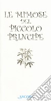 Le mimose del Piccolo Principe libro di Romeo E. (cur.)