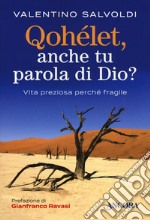 Qohelet, anche tu parola di Dio? Vita preziosa perché fragile libro