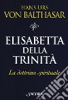 Elisabetta della Trinità. La dottrina spirituale libro