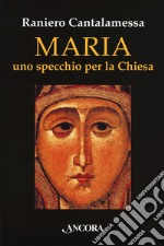 Maria. Uno specchio per la Chiesa libro