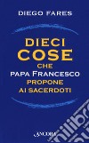 Dieci cose che papa Francesco propone ai sacerdoti libro