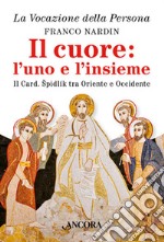 Il cuore: l'uno e l'insieme. Il cardinale Spidlik tra Oriente e Occidente