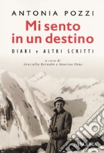 Mi sento in un destino. Diari e altri scritti. Ediz. critica libro