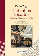 Chi mi ha toccato? Meditare il Vangelo in Galilea libro