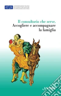 Il consultorio che serve. Accogliere e accompagnare le famiglie libro