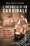 L'infanzia di un cardinale. Mio fratello Carlo Maria Martini. Ricordi e immagini di vita familiare libro