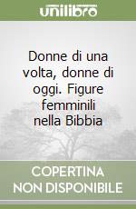 Donne di una volta, donne di oggi. Figure femminili nella Bibbia libro