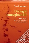 Dialoghi immaginari. Vol. 3 libro