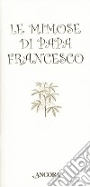 Le mimose di papa Francesco libro