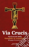 Via Crucis. Meditazioni dalla «Gaudete et exsultate» libro