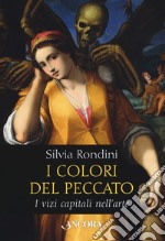 I colori del peccato. I vizi capitali nell'arte. Ediz. a colori libro