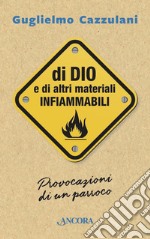 Di Dio e di altri materiali infiammabili. Provocazioni di un parroco libro