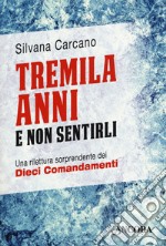 Tremila anni e non sentirli. Una rilettura sorprendente dei dieci comandamenti libro