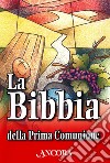 La Bibbia della Prima Comunione libro di Maggioni B. (cur.) Vivaldelli G. (cur.)