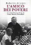 L'amico dei poveri. La straordinaria storia di fratel Ettore Boschini libro