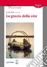 La grazia della vita libro