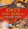 Chi c'è nella stalla? Una storia di Natale libro