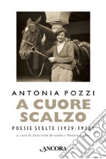 A cuore scalzo. Poesie scelte (1929-1938) libro