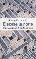 E scese la notte. Due testi teatrali sulla Shoah