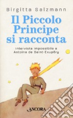 Il Piccolo principe si racconta. Intervista impossibile a Antoine de Saint-Exupéry libro