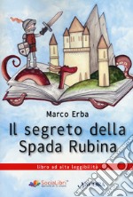 Il segreto della spada rubina. Ediz. ad alta leggibilità libro