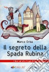 Il segreto della spada rubina. Ediz. ad alta leggibilità libro