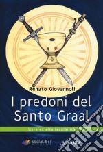 I predoni del Santo Graal. Ediz. ad alta leggibilità libro