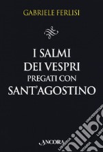 I salmi dei Vespri pregati con sant'Agostino