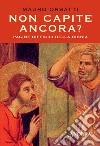 Non capite ancora? Pagine difficili della Bibbia libro di Orsatti Mauro