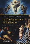 La Trasfigurazione di Raffaello. La Maddalena e la guarigione dello sguardo. Ediz. illustrata libro