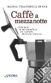 Caffè a mezzanotte. Frammenti di vita quotidiana tra i corridoi del pronto soccorso libro