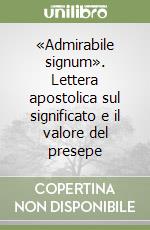 «Admirabile signum». Lettera apostolica sul significato e il valore del presepe libro