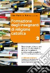 Formazione degli insegnanti di religione cattolica. Vol. 2 libro di Rota G. B. (cur.)