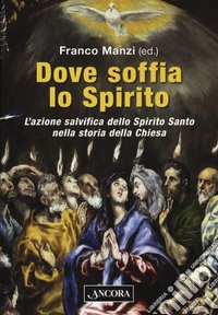 Dove soffia lo Spirito. L'azione salvifica dello Spirito Santo nella storia della Chiesa
