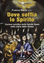 Dove soffia lo Spirito. L'azione salvifica dello Spirito Santo nella storia della Chiesa libro