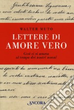 Lettere di amore vero cosi ci si amava al tempo dei nostri nonni libro