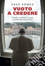 Vuoto a credere. La fede, la chiesa e il papa al tempo del coronavirus libro