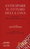 Anticipare il futuro della Cina. Ritratto di Mons. Aloysius Jin Luxian S.I. libro di Spadaro A. (cur.)